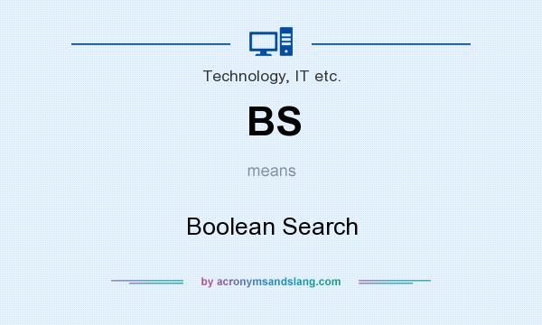 What does BS mean? It stands for Boolean Search