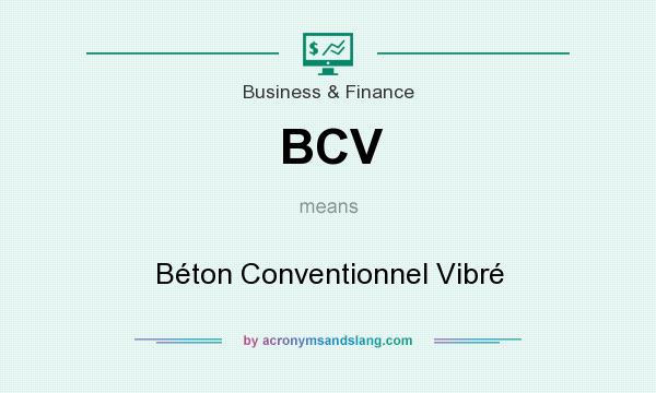 What does BCV mean? It stands for Béton Conventionnel Vibré