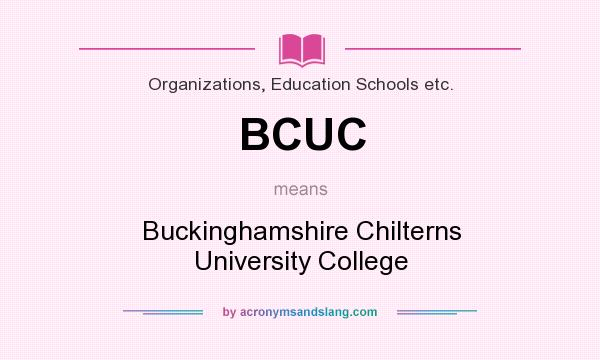 What does BCUC mean? It stands for Buckinghamshire Chilterns University College