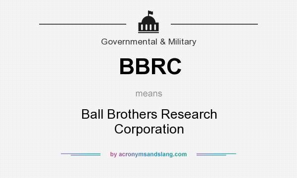 What does BBRC mean? It stands for Ball Brothers Research Corporation