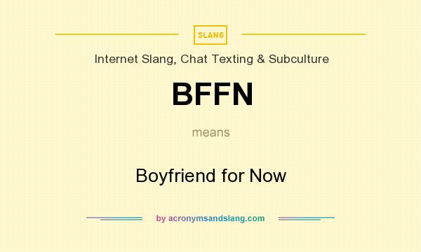 What does BFFN mean? It stands for Boyfriend for Now