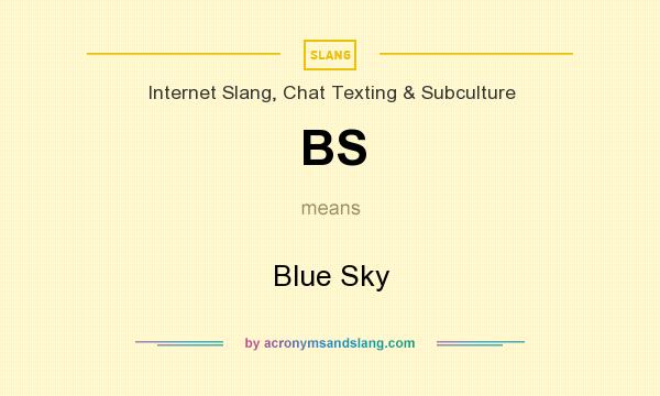 What does BS mean? It stands for Blue Sky