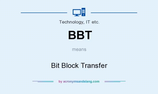 What does BBT mean? It stands for Bit Block Transfer