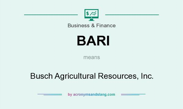 What does BARI mean? It stands for Busch Agricultural Resources, Inc.