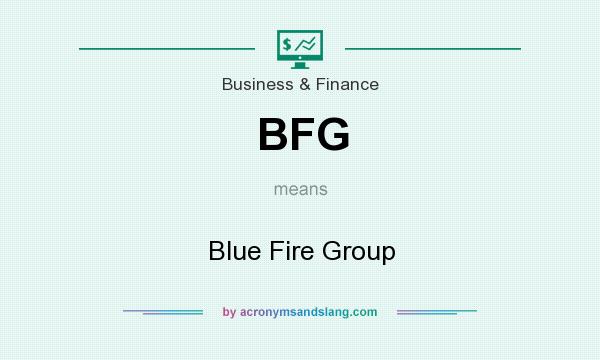 What does BFG mean? It stands for Blue Fire Group