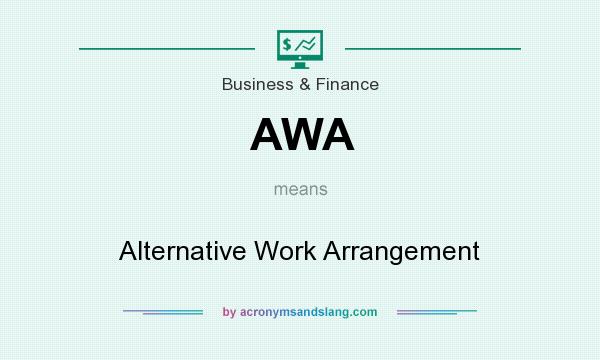 What does AWA mean? It stands for Alternative Work Arrangement