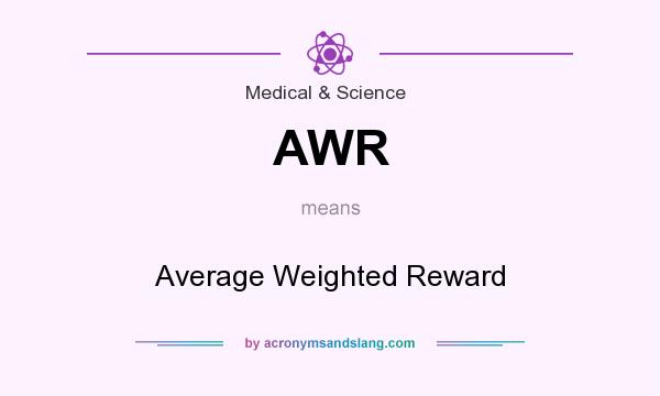 What does AWR mean? It stands for Average Weighted Reward