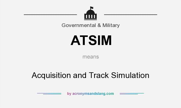 What does ATSIM mean? It stands for Acquisition and Track Simulation