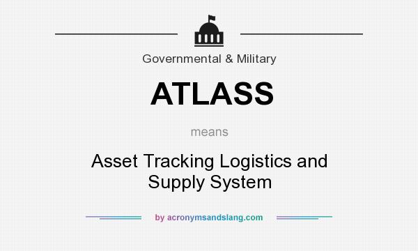 What does ATLASS mean? It stands for Asset Tracking Logistics and Supply System