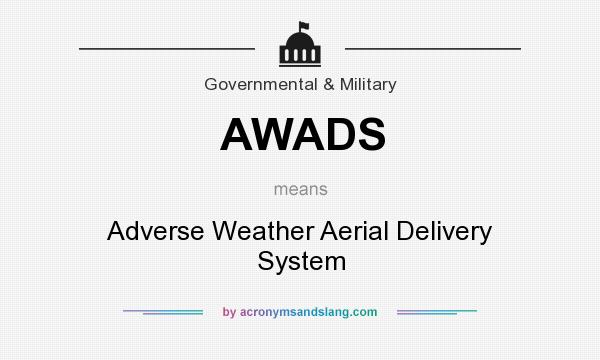 What does AWADS mean? It stands for Adverse Weather Aerial Delivery System