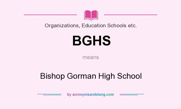 What does BGHS mean? It stands for Bishop Gorman High School