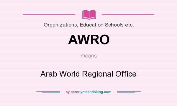 What does AWRO mean? It stands for Arab World Regional Office