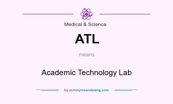 What does ATL mean? It stands for Academic Technology Lab