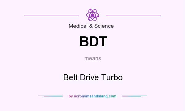 What does BDT mean? It stands for Belt Drive Turbo