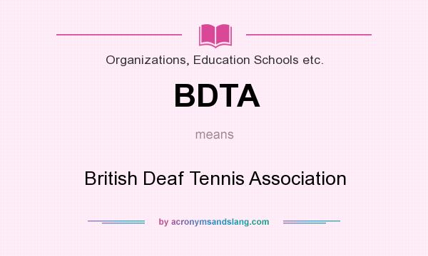 What does BDTA mean? It stands for British Deaf Tennis Association