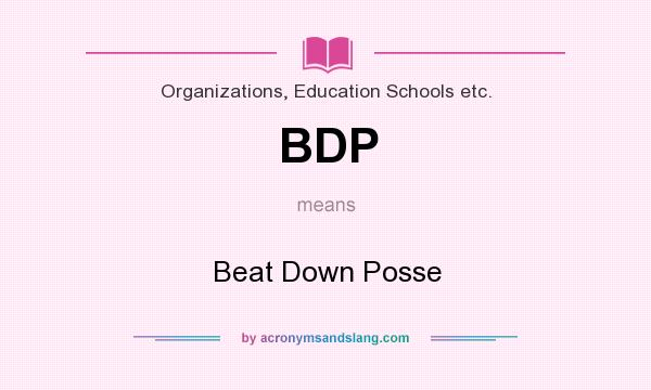 What does BDP mean? It stands for Beat Down Posse