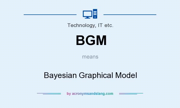 What does BGM mean? It stands for Bayesian Graphical Model