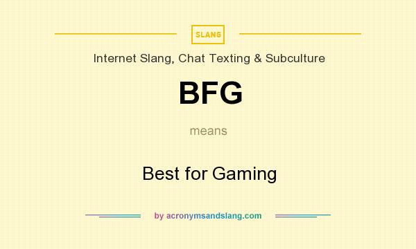 What does BFG mean? It stands for Best for Gaming