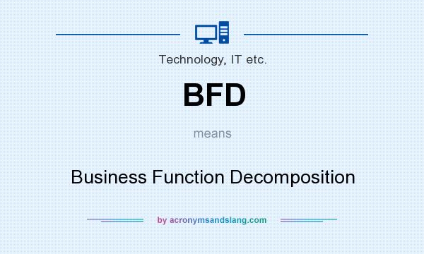 What does BFD mean? It stands for Business Function Decomposition