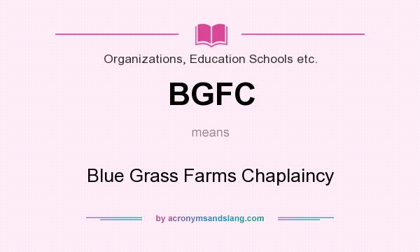 What does BGFC mean? It stands for Blue Grass Farms Chaplaincy