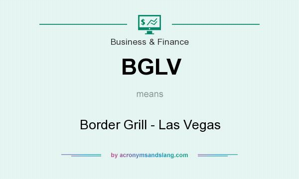 What does BGLV mean? It stands for Border Grill - Las Vegas