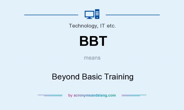 What does BBT mean? It stands for Beyond Basic Training