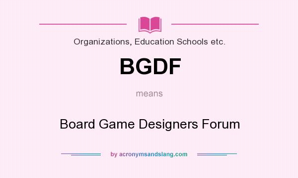 What does BGDF mean? It stands for Board Game Designers Forum