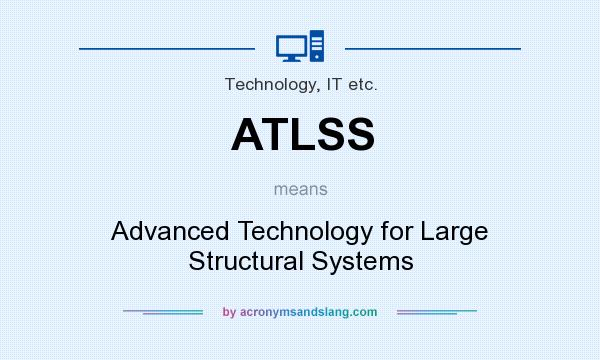 What does ATLSS mean? It stands for Advanced Technology for Large Structural Systems