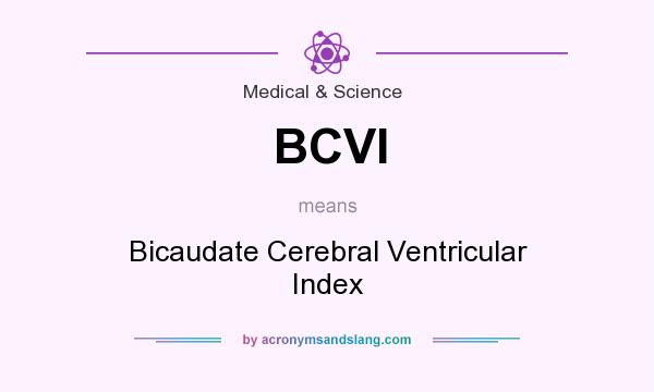 What does BCVI mean? It stands for Bicaudate Cerebral Ventricular Index
