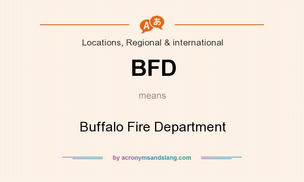 What does BFD mean? It stands for Buffalo Fire Department