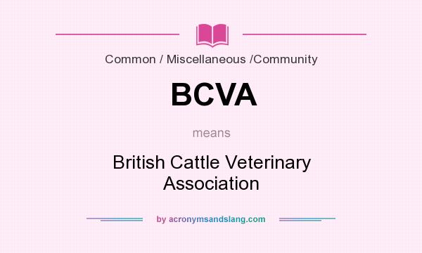 What does BCVA mean? It stands for British Cattle Veterinary Association