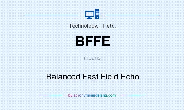 What does BFFE mean? It stands for Balanced Fast Field Echo