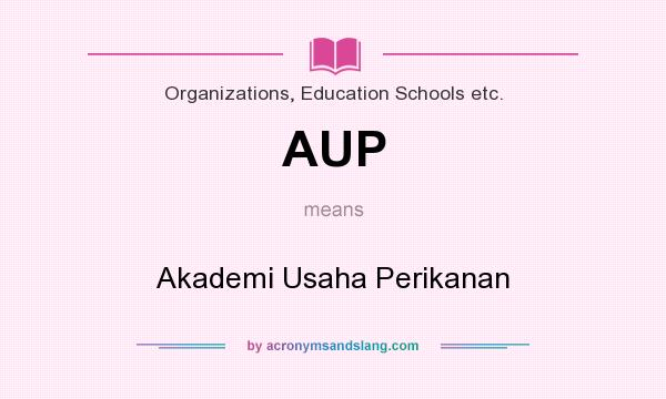 What does AUP mean? It stands for Akademi Usaha Perikanan