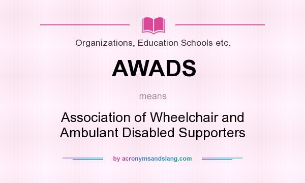 What does AWADS mean? It stands for Association of Wheelchair and Ambulant Disabled Supporters