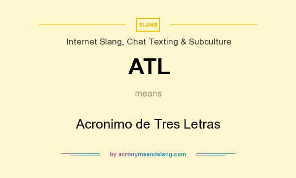 What does ATL mean? It stands for Acronimo de Tres Letras