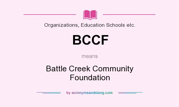 What does BCCF mean? It stands for Battle Creek Community Foundation