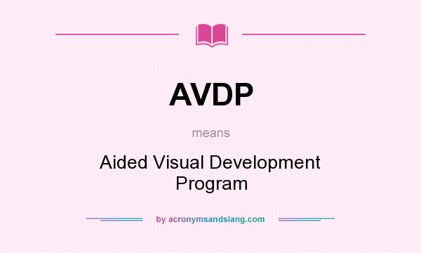 What does AVDP mean? It stands for Aided Visual Development Program