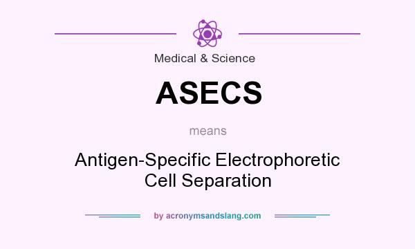 What does ASECS mean? It stands for Antigen-Specific Electrophoretic Cell Separation