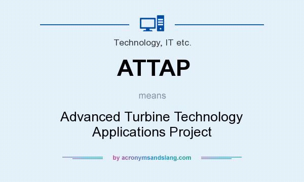 What does ATTAP mean? It stands for Advanced Turbine Technology Applications Project
