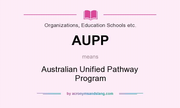 What does AUPP mean? It stands for Australian Unified Pathway Program