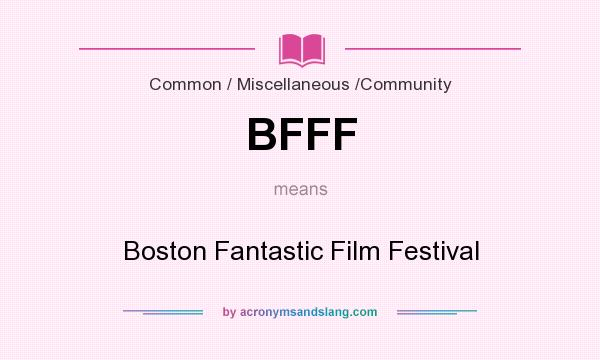 What does BFFF mean? It stands for Boston Fantastic Film Festival