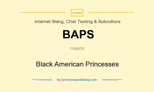 What does BAPS mean? It stands for Black American Princesses