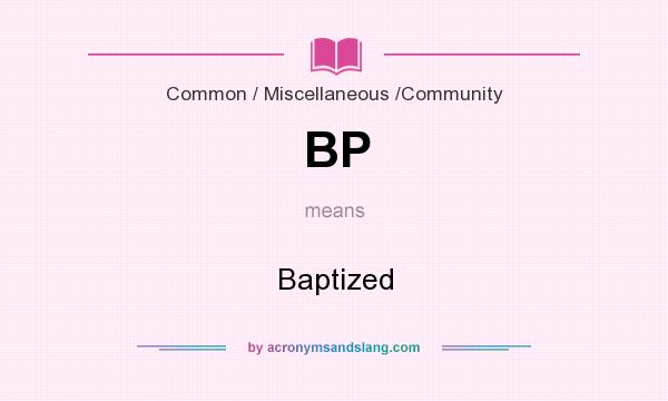 What does BP mean? It stands for Baptized