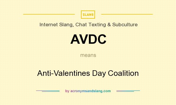 What does AVDC mean? It stands for Anti-Valentines Day Coalition
