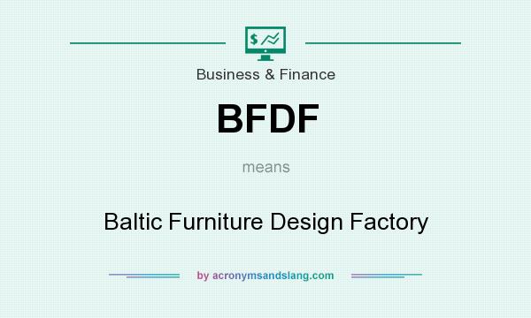 What does BFDF mean? It stands for Baltic Furniture Design Factory