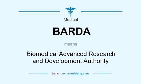 What does BARDA mean? It stands for Biomedical Advanced Research and Development Authority