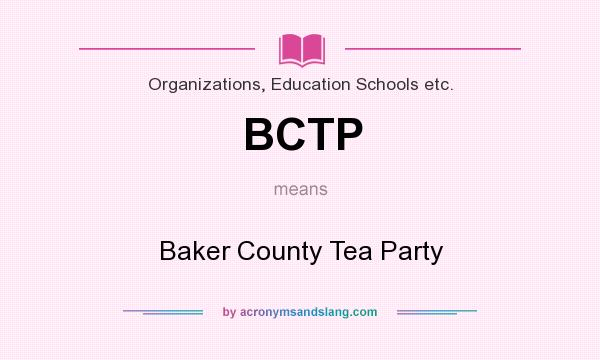 What does BCTP mean? It stands for Baker County Tea Party