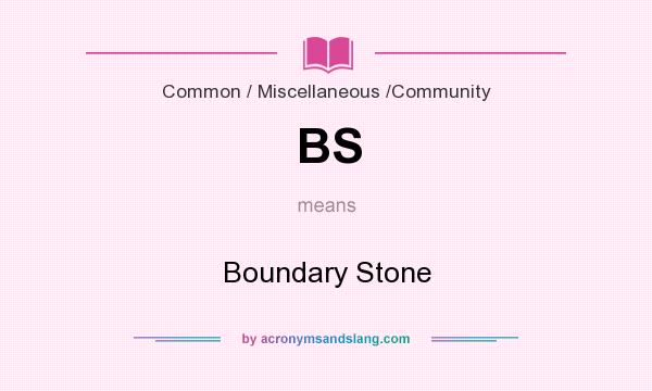What does BS mean? It stands for Boundary Stone