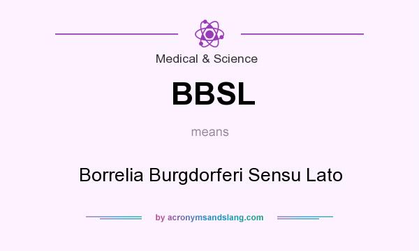 What does BBSL mean? It stands for Borrelia Burgdorferi Sensu Lato