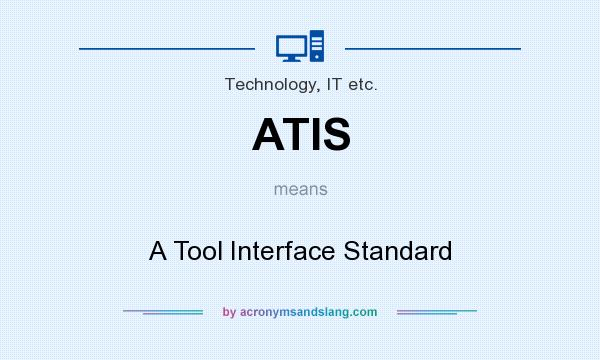 What does ATIS mean? It stands for A Tool Interface Standard